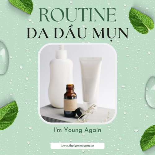 Routine cho da dầu mụn