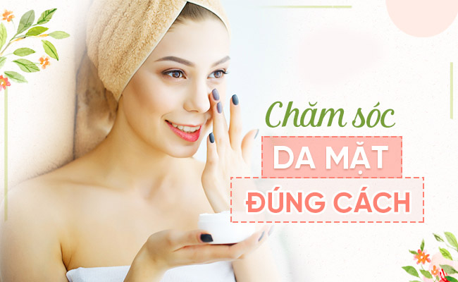 Các bước chăm sóc da mặt hằng ngày không nên bỏ qua
