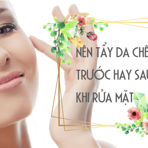 tẩy da chết trước hay rửa mặt trước