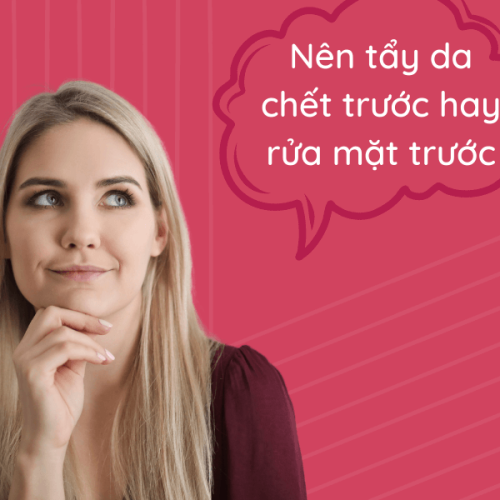 Nên tẩy da chết trước hay rửa mặt trước để làm sạch làn da tốt